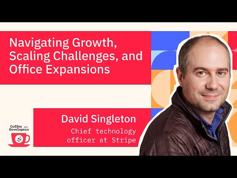 Navigating Growth, Scaling Challenges, and Office Expansions with David Singleton, CTO at Stripe